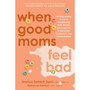 When Good Moms Feel Bad: An Empowering Guide for Transforming Guilt, Anxiety, and Anger into Compassion, Confidence, and Connectedness - ISBN 9780306837708