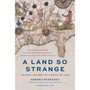 A Land So Strange: The Epic Journey of Cabeza de Vaca - ISBN 9781541609518