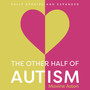 The Other Half of Autism, 3rd edition: A Guide to Living in an Intimate Relationship with an Autistic Partner - ISBN 9781399831352