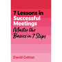 7 Lessons in Successful Meetings: Master Business Meeting Basics in 7 Steps - ISBN 9781399830720
