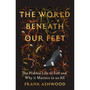 The World Beneath Our Feet: The Hidden Life of Soil and Why It Matters to Us All - ISBN 9781399742481