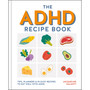 The ADHD Recipe Book: Tips, planners & 90 easy recipes to eat well with ADHD - ISBN 9780600640264