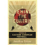 Behind the Curtain: Travels in Eastern European football - ISBN 9781399634090