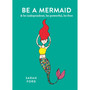 Be a Mermaid: & be independent, be powerful, be free - ISBN 9780600640318