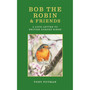 Bob the Robin & Friends: A Love Letter to British Garden Birds - ISBN 9781856756051