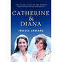 Catherine & Diana: The inside story of how the Princesses of Wales shaped the modern monarchy - ISBN 9781399636049