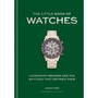 The Little Book of Watches: Legendary Brands and the Watches that Define them - ISBN 9781788406987