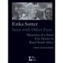 Erika Sutter: Seen with Other Eyes: Memories of a Swiss Eye Doctor in Rural South Africa - ISBN 9783905758337