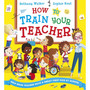 How to Train Your Teacher: A Hilarious Picture Book Perfect for Starting School! - ISBN 9780702333606
