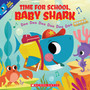 Time for School, Baby Shark: Doo Doo Doo Doo Doo Doo (A Baby Shark Book) - ISBN 9781338665284