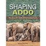 Shaping Addo: The Story of a South African National Park - ISBN 9781775846048