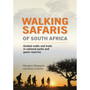Walking Safaris of South Africa: Guided Walks and Trails in National Parks and Game Reserves - ISBN 9781775846901