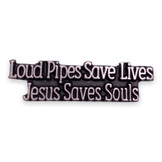 Loud Pipes Save Lives Jesus Saves Souls Pin