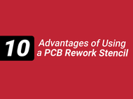10 Advantages of Using a PCB Rework Stencil
