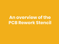 An overview of the PCB Rework Stencil