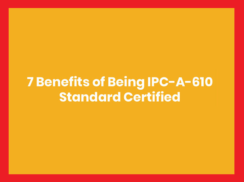 7 Benefits of Being IPC-A-610 Standard Certified [Infographic]