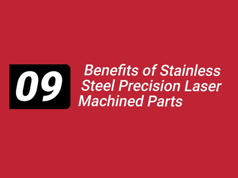 9 Benefits of Stainless Steel Precision Laser Machined Parts