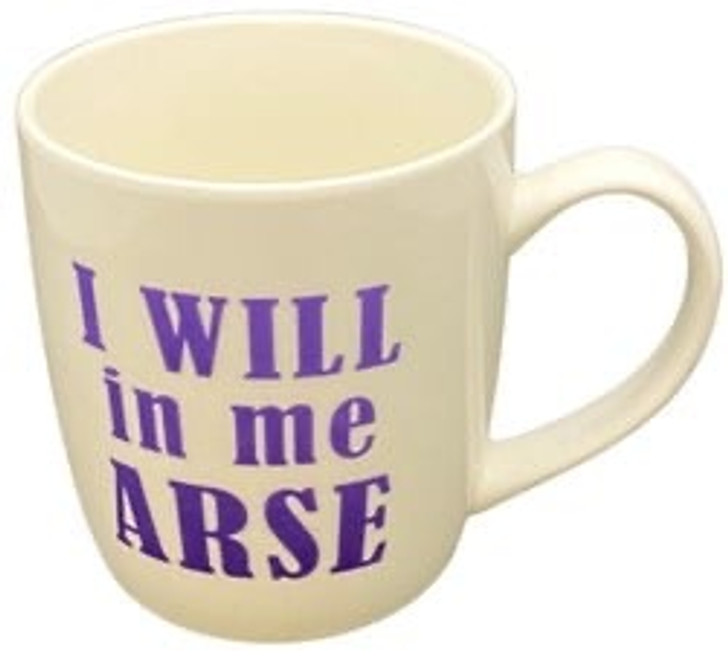 I will in me arse Mug