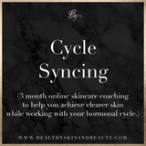 Cycle Syncing (3 Month Online Skincare & Wellness Mentorship Program for women battling hormonal breakouts)