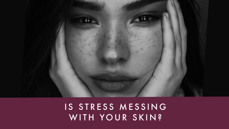 Is Stress Messing With Your Skin?