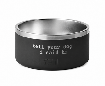 Yeti Boomer 4 Bowl - Tell Your Dog I Said Hi