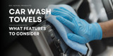 What To Look For in Quality Car Wash Towels