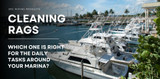 Tips for Choosing the Best Cleaning Rags for Your Marina