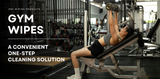 What To Know About the Convenience of Gym Wipes