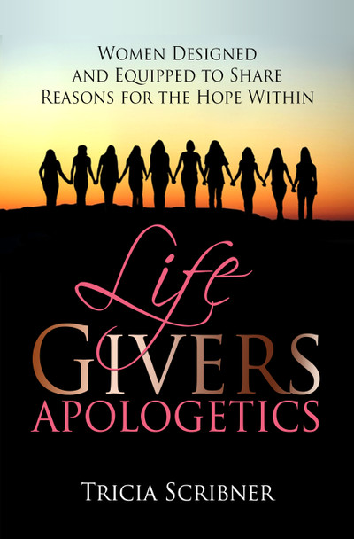 LifeGivers Apologetics: Women Designed and Equipped to Share Reasons for the Hope Within