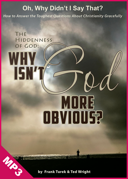 Oh, Why Didn't I Say That? The Hiddenness of God: Why Isn't God More Obvious? (mp3 audio Download)