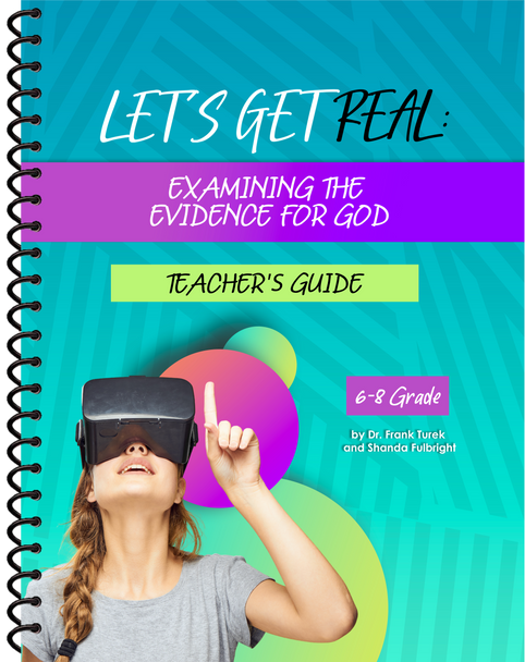 Let's Get Real! Examining the Evidence for God (6-8th Grade) - TEACHER Guide 