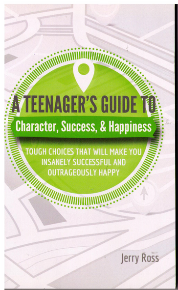 A Teenager's Guide to Character, Success, and Happiness