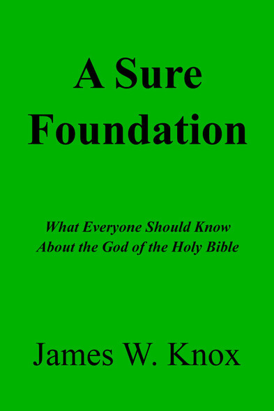 A Sure Foundation: What Everyone Should Know About the God of the Holy Bible