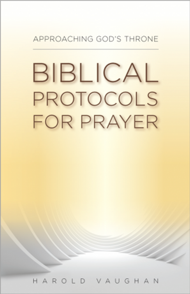 Approaching God's Throne: Biblical Protocols for Prayer