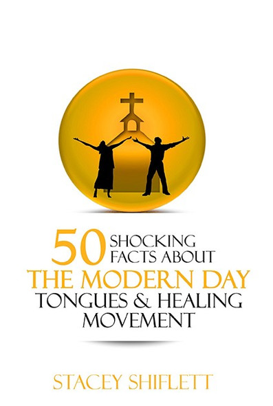 50 Shocking Facts About the Modern Tongues and Healing Movement
