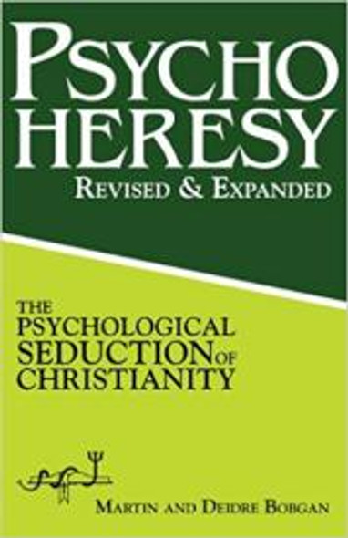 Psychoheresy: The Psychological Seduction Of Christianity