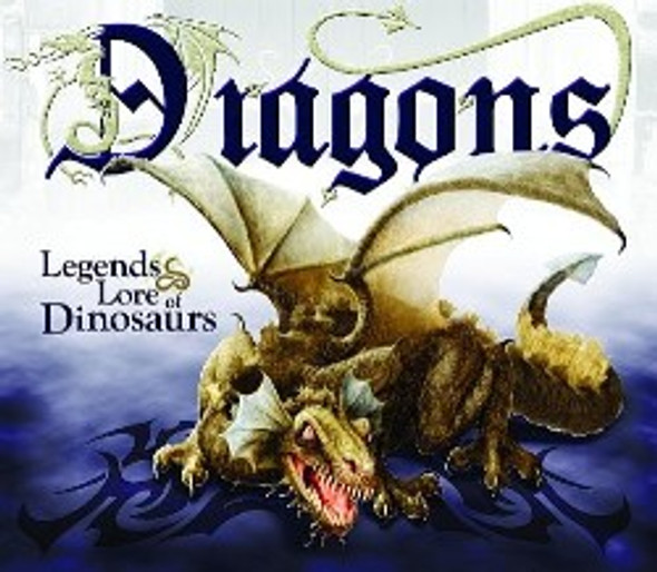 Dragons: Legends And Lore Of Dinosaurs