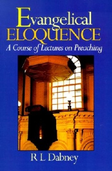 Evangelical Eloquence : A Course Of Lectures On Preaching