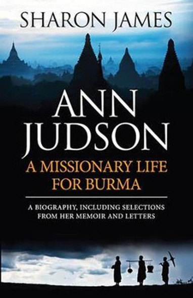 Ann Judson : A Missionary Life For Burma