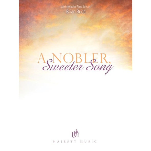 A Nobler, Sweeter Song - Piano Book