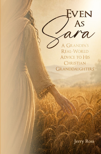 Even as Sara: A Grandpa's Real-World Advice to His Christian Grandaughters