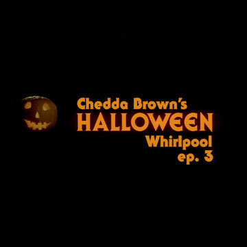 Chedda Brown's HALLOWEEN Whirlpool (Episode 3)