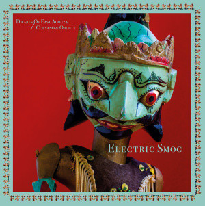 DWARFS OF EAST AGOUZA/CHRIS CORSANO & BILL ORCUTT: Electric Smog LP DWARFS OF EAST AGOUZA/CHRIS CORSANO & BILL ORCUTT: Electric Smog LP