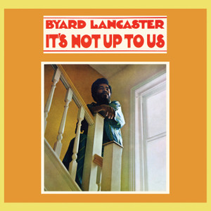 BYARD LANCASTER: It's Not Up To Us LP