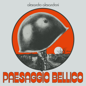ALESSANDRO ALESSANDRONI: Paesaggio Bellico LP ALESSANDRO ALESSANDRONI: Paesaggio Bellico LP