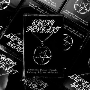 EBONY PENDANT: Sempiternal Passage Through Realms Of Suffering And Hatred Cassette