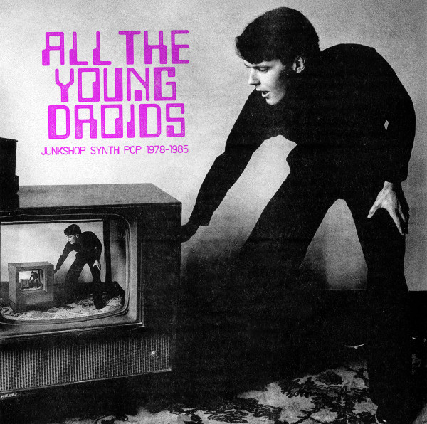 V/A: All The Young Droids - Junkshop Synth Pop 1978-1985 2LP