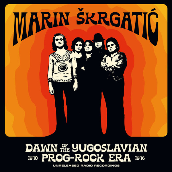 MARIN SKRGATIC: Dawn Of The Yugoslavian Prog-Rock Era: Unreleased Radio Recordings 1970-1976 LP