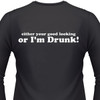 Either Your Good Looking or I'm Drunk! T-Shirt