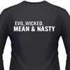 Evil, Wicked, Mean & Nasty T-Shirt